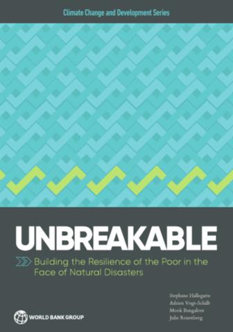 Unbreakable: building the resilience of the poor in the face of natural disasters